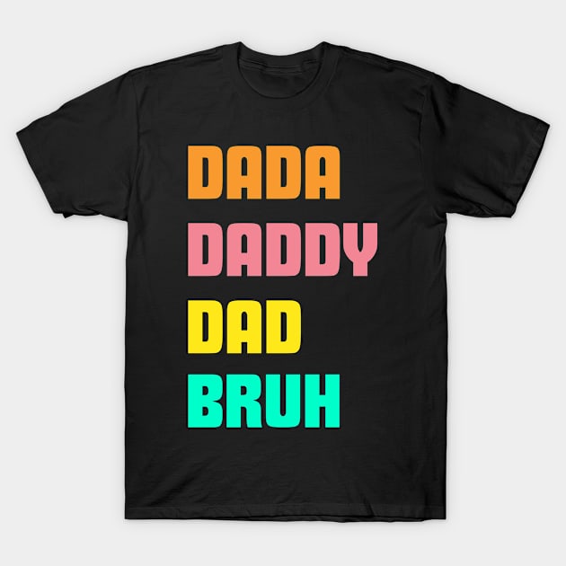 Dada, Daddy, Dad, Bruh T-Shirt by Imaginary Emperor